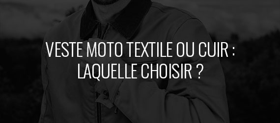 guide d'achat – Veste moto textile ou cuir : laquelle choisir ?